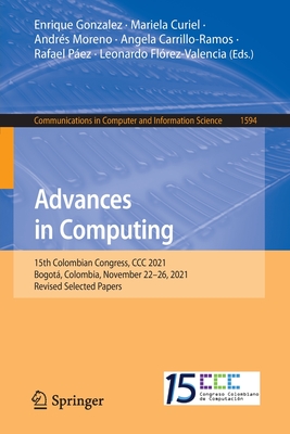 Advances in Computing: 15th Colombian Congress, CCC 2021, Bogot, Colombia, November 22-26, 2021, Revised Selected Papers - Gonzalez, Enrique (Editor), and Curiel, Mariela (Editor), and Moreno, Andrs (Editor)