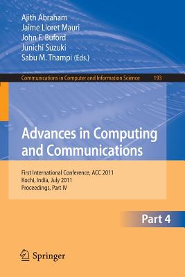 Advances in Computing and Communications, Part IV: First International Conference, ACC 2011, Kochi, India, July 22-24, 2011. Proceedings, Part IV - Abraham, Ajith (Editor), and Lloret Mauri, Jaime (Editor), and Buford, John (Editor)