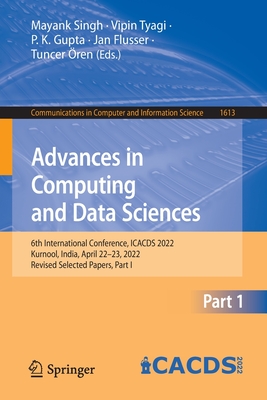 Advances in Computing and Data Sciences: 6th International Conference, ICACDS 2022, Kurnool, India, April 22-23, 2022, Revised Selected Papers, Part I - Singh, Mayank (Editor), and Tyagi, Vipin (Editor), and Gupta, P. K. (Editor)