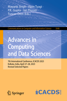 Advances in Computing and Data Sciences: 7th International Conference, ICACDS 2023, Kolkata, India, April 27-28, 2023, Revised Selected Papers - Singh, Mayank (Editor), and Tyagi, Vipin (Editor), and Gupta, P.K. (Editor)