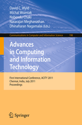 Advances in Computing and Information Technology: First International Conference, ACITY 2011, Chennai, India, July 15-17, 2011, Proceedings - Wyld, David C (Editor), and Wozniak, Michal (Editor), and Chaki, Nabendu (Editor)