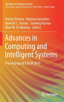 Advances in Computing and Intelligent Systems: Proceedings of Icacm 2019 - Sharma, Harish (Editor), and Govindan, Kannan (Editor), and Poonia, Ramesh C (Editor)