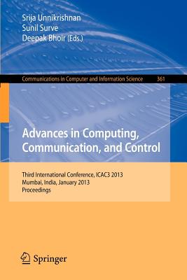 Advances in Computing, Communication, and Control: Third International Conference, ICAC3 2013, Mumbai, India, January 18-19, 2013, Proceedings - Unnikrishnan, Srija (Editor), and Surve, Sunil (Editor), and Bhoir, Deepak (Editor)