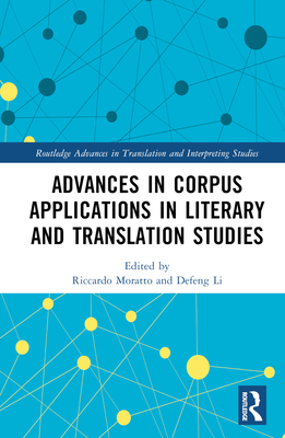 Advances in Corpus Applications in Literary and Translation Studies - Moratto, Riccardo (Editor), and Li, Defeng (Editor)