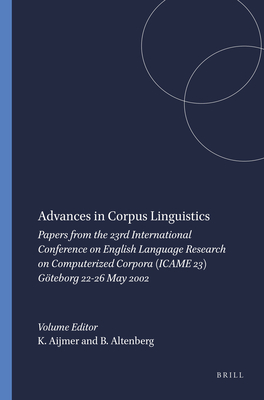 Advances in Corpus Linguistics: Papers from the 23rd International Conference on English Language Research on Computerized Corpora (Icame 23) Gteborg 22-26 May 2002 - Aijmer, Karin, and Altenberg, Bengt