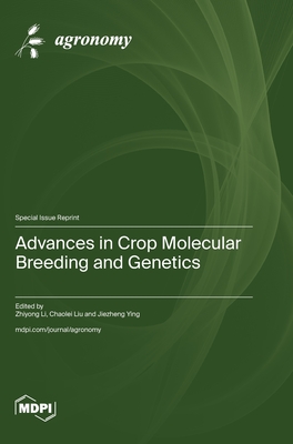 Advances in Crop Molecular Breeding and Genetics - Li, Zhiyong (Guest editor), and Liu, Chaolei (Guest editor), and Ying, Jiezheng (Guest editor)