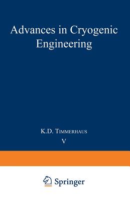 Advances in Cryogenic Engineering: Proceedings of the 1959 Cryogenic Engineering Conference University of California, Berkeley, California September 2-4, 1959 - Timmerhaus, K D