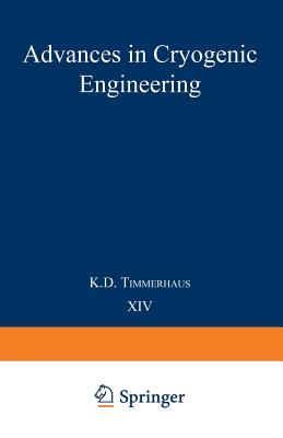 Advances in Cryogenic Engineering: Proceedings of the 1968 Cryogenic Engineering Conference Case Western Reserve University Cleveland, Ohio August 19-21, 1968 - Timmerhaus, K D