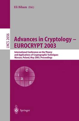 Advances in Cryptology - Eurocrypt 2003: International Conference on the Theory and Applications of Cryptographic Techniques, Warsaw, Poland, May 4-8, 2003, Proceedings - Biham, Eli (Editor)