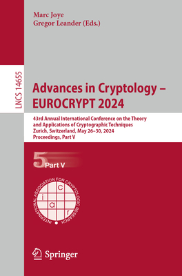 Advances in Cryptology - EUROCRYPT 2024: 43rd Annual International Conference on the Theory and Applications of Cryptographic Techniques, Zurich, Switzerland, May 26-30, 2024, Proceedings, Part V - Joye, Marc (Editor), and Leander, Gregor (Editor)