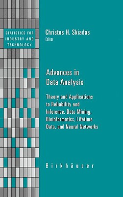 Advances in Data Analysis: Theory and Applications to Reliability and Inference, Data Mining, Bioinformatics, Lifetime Data, and Neural Networks - Skiadas, Christos H (Editor)