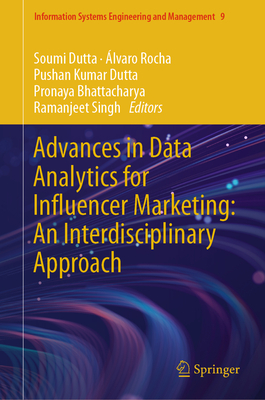 Advances in Data Analytics for Influencer Marketing: An Interdisciplinary Approach - Dutta, Soumi (Editor), and Rocha, lvaro (Editor), and Dutta, Pushan Kumar (Editor)