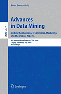 Advances in Data Mining: Medical Applications, E-Commerce, Marketing, and Theoretical Aspects