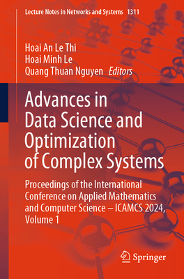 Advances in Data Science and Optimization of Complex Systems: Proceedings of the International Conference on Applied Mathematics and Computer Science - ICAMCS 2024, Volume 1 - Le Thi, Hoai An (Editor), and Le, Hoai Minh (Editor), and Nguyen, Quang Thuan (Editor)