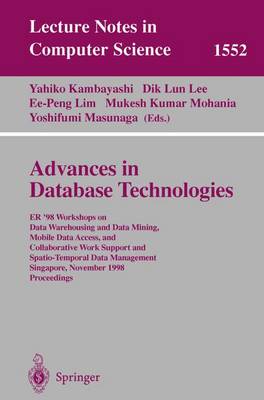 Advances in Database Technologies: Er '98 Workshops on Data Warehousing and Data Mining, Mobile Data Access, and Collaborative Work Support and Spatio-Temporal Data Management, Singapore, November 19-20, 1998, Proceedings - Kambayashi, Yahiko (Editor), and Lee, Dik Lun (Editor), and Lim, Ee-Peng (Editor)