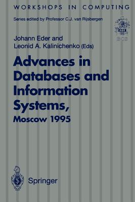 Advances in Databases and Information Systems: Proceedings of the Second International Workshop on Advances in Databases and Information Systems (Adbis'95), Moscow, 27-30 June 1995 - Eder, Johann (Editor), and Kalinichenko, Leonid A (Editor)