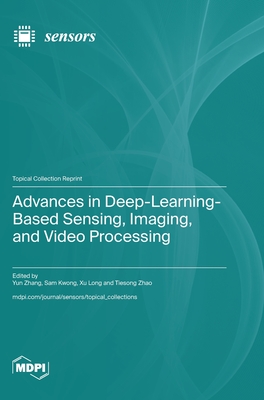 Advances in Deep-Learning-Based Sensing, Imaging, and Video Processing - Zhang, Yun (Guest editor), and Kwong, Sam (Guest editor), and Long, Xu (Guest editor)