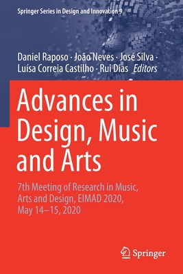 Advances in Design, Music and Arts: 7th Meeting of Research in Music, Arts and Design, EIMAD 2020, May 14-15, 2020 - Raposo, Daniel (Editor), and Neves, Joo (Editor), and Silva, Jos (Editor)