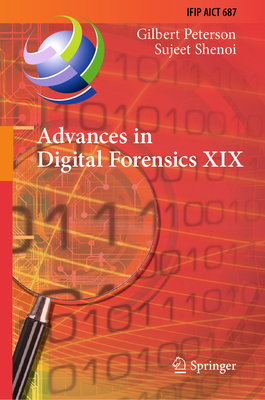 Advances in Digital Forensics XIX: 19th IFIP WG 11.9 International Conference, ICDF 2023, Arlington, Virginia, USA, January 30-31, 2023, Revised Selected Papers - Peterson, Gilbert (Editor), and Shenoi, Sujeet (Editor)