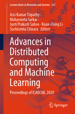 Advances in Distributed Computing and Machine Learning: Proceedings of Icadcml 2020 - Tripathy, Asis Kumar (Editor), and Sarkar, Mahasweta (Editor), and Sahoo, Jyoti Prakash (Editor)