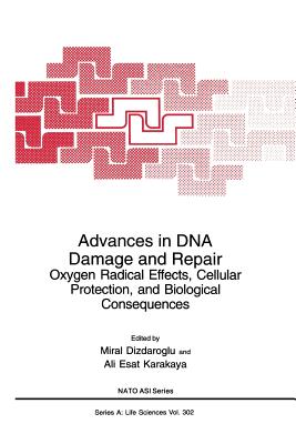 Advances in DNA Damage and Repair: Oxygen Radical Effects, Cellular Protection, and Biological Consequences - Dizdaroglu, Miral (Editor), and Karakaya, Ali Esat (Editor)