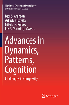Advances in Dynamics, Patterns, Cognition: Challenges in Complexity - Aranson, Igor S (Editor), and Pikovsky, Arkady (Editor), and Rulkov, Nikolai F (Editor)