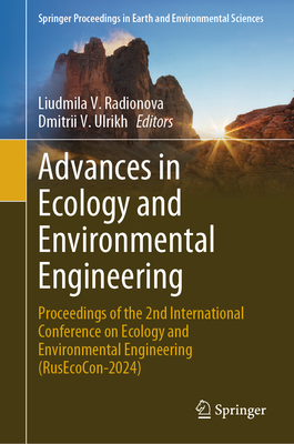 Advances in Ecology and Environmental Engineering: Proceedings of the 2nd International Conference on Ecology and Environmental Engineering (Rusecocon-2024) - Radionova, Liudmila V (Editor), and Ulrikh, Dmitrii V (Editor)
