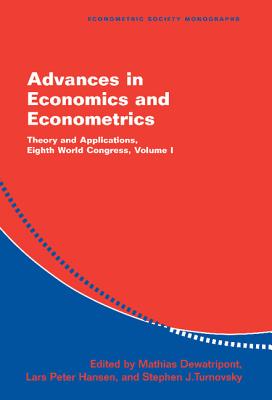 Advances in Economics and Econometrics: Theory and Applications, Eighth World Congress - Dewatripont, Mathias (Editor), and Hansen, Lars Peter (Editor), and Turnovsky, Stephen J (Editor)