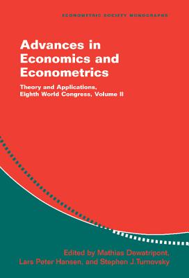 Advances in Economics and Econometrics: Theory and Applications, Eighth World Congress - Dewatripont, Mathias (Editor), and Hansen, Lars Peter (Editor), and Turnovsky, Stephen J (Editor)