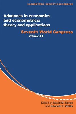 Advances in Economics and Econometrics: Theory and Applications: Seventh World Congress - Kreps, David M (Editor), and Wallis, Kenneth F (Editor)