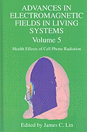 Advances in Electromagnetic Fields in Living Systems: Volume 5, Health Effects of Cell Phone Radiation