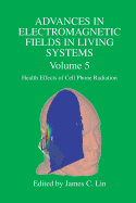 Advances in Electromagnetic Fields in Living Systems: Volume 5, Health Effects of Cell Phone Radiation
