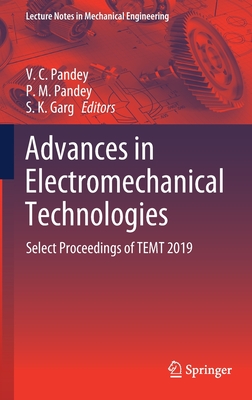 Advances in Electromechanical Technologies: Select Proceedings of Temt 2019 - Pandey, V C (Editor), and Pandey, P M (Editor), and Garg, S K (Editor)