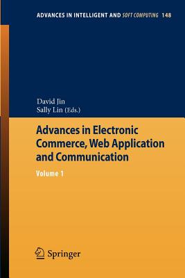 Advances in Electronic Commerce, Web Application and Communication: Volume 1 - Jin, David (Editor), and Lin, Sally (Editor)