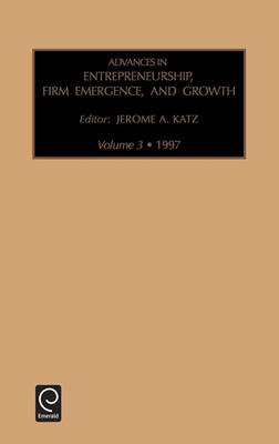 Advances in Entrepreneurship, Firm Emergence and Growth - Katz, Jerome a (Editor)