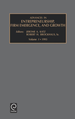 Advances in Entrepreneurship, Firm Emergence and Growth - Katz, Jerome a (Editor), and Brockhaus, Robert H (Editor)