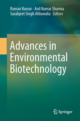 Advances in Environmental Biotechnology - Kumar, Raman (Editor), and Sharma, Anil Kumar (Editor), and Ahluwalia, Sarabjeet Singh (Editor)