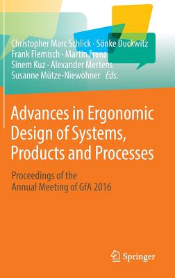 Advances in Ergonomic Design of Systems, Products and Processes: Proceedings of the Annual Meeting of Gfa 2016 - Schlick, Christopher Marc (Editor), and Duckwitz, Snke (Editor), and Flemisch, Frank (Editor)