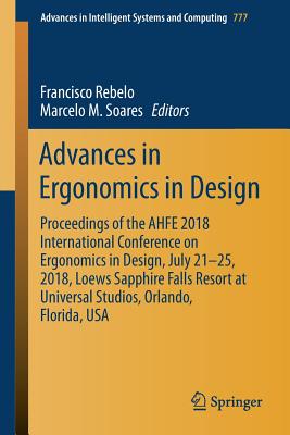 Advances in Ergonomics in Design: Proceedings of the Ahfe 2018 International Conference on Ergonomics in Design, July 21-25, 2018, Loews Sapphire Falls Resort at Universal Studios, Orlando, Florida, USA - Rebelo, Francisco (Editor), and Soares, Marcelo M (Editor)