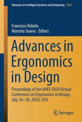 Advances in Ergonomics in Design: Proceedings of the Ahfe 2020 Virtual Conference on Ergonomics in Design, July 16-20, 2020, USA - Rebelo, Francisco (Editor), and Soares, Marcelo (Editor)