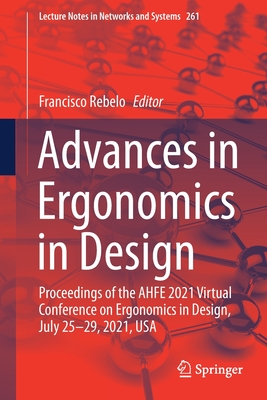 Advances in Ergonomics in Design: Proceedings of the Ahfe 2021 Virtual Conference on Ergonomics in Design, July 25-29, 2021, USA - Rebelo, Francisco (Editor)