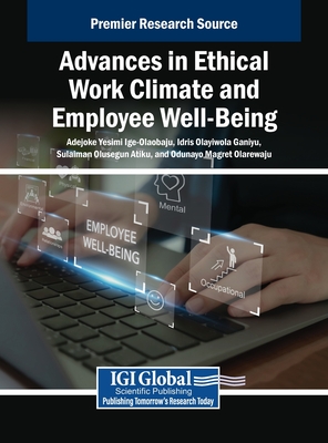 Advances in Ethical Work Climate and Employee Well-Being - Ige-Olaobaju, Adejoke Yesimi (Editor), and Ganiyu, Idris Olayiwola (Editor), and Atiku, Sulaiman Olusegun (Editor)