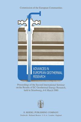 Advances in European Geothermal Research: Proceedings of the Second International Seminar on the Results of EC Geothermal Energy Research, Held in Strasbourg, 4-6 March 1980 - Strub, A S (Editor), and Ungemach, P (Editor)