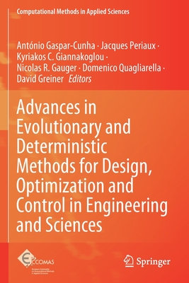 Advances in Evolutionary and Deterministic Methods for Design, Optimization and Control in Engineering and Sciences - Gaspar-Cunha, Antnio (Editor), and Periaux, Jacques (Editor), and Giannakoglou, Kyriakos C. (Editor)