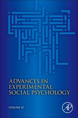 Advances in Experimental Social Psychology: Volume 67 - Gawronski, Bertram (Editor)