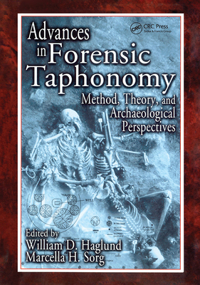 Advances in Forensic Taphonomy: Method, Theory, and Archaeological Perspectives - Haglund, William D (Editor), and Sorg, Marcella H (Editor)