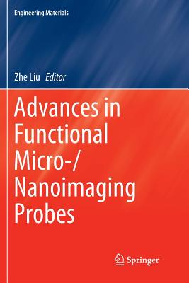 Advances in Functional Micro-/Nanoimaging Probes - Liu, Zhe (Editor)