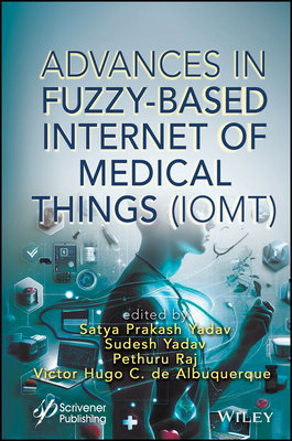 Advances in Fuzzy-Based Internet of Medical Things (Iomt) - Prakash Yadav, Satya (Editor), and Yadav, Sudesh (Editor), and Raj, Pethuru (Editor)