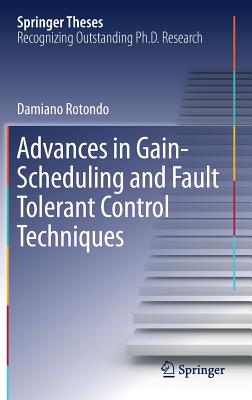 Advances in Gain-Scheduling and Fault Tolerant Control Techniques - Rotondo, Damiano