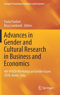 Advances in Gender and Cultural Research in Business and Economics: 4th Ipazia Workshop on Gender Issues 2018, Rome, Italy - Paoloni, Paola (Editor), and Lombardi, Rosa (Editor)